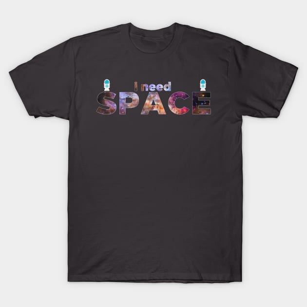 Just need some space T-Shirt by Iamthepartymonster